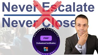 This is TERRIBLE PMP Advice - Never Escalate, Never Close