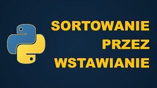 Sortowanie Przez Wstawianie Python - Jak Napisać i Jak Działa Insertion Sort Pythonie