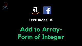 989. Add to Array-Form of Integer - JAVA (Detailed explanation + Live coding)