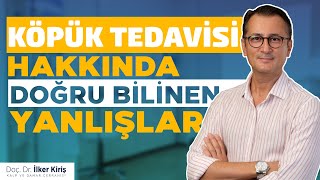 KÖPÜK TEDAVİSİYLE İLGİLİ DOĞRU BİLİNEN YANLIŞLAR