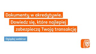 Dokumenty w akredytywie. Dowiedz się, które najlepiej zabezpieczą Twoją transakcję. | Webinar ING