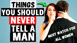 6 Things You Should Never Tell A Man [ Must Watch For Every Woman ]