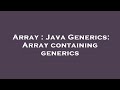 Array : Java Generics: Array containing generics