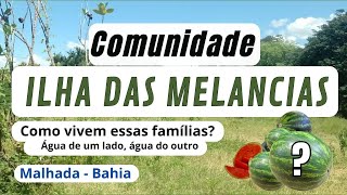 COMUNIDADE ILHA DAS MELANCIAS...( Tranquilidade e dificuldade) Veja!