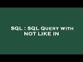 SQL : SQL Query with NOT LIKE IN