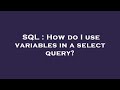 SQL : How do I use variables in a select query?