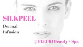 SilkPeel Dermal Infusion now at FLEURI Beauty + Spa