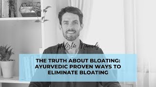 The Truth About Bloating: Ayurvedic Proven Ways to Eliminate Bloating