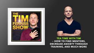 Tea Time with Tim — How to Find Mentors, Decrease Anxiety Through Training, and Much More