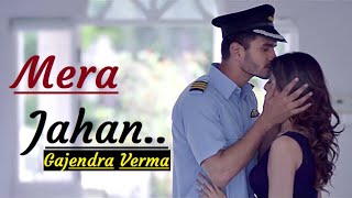 Mera Jahan | Gajendra Verma | Lyrics | Kunaal Verma | Heart Touching Hindi Songs