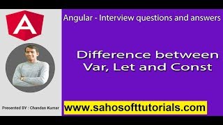 Angular Interview : Angular -difference between Let , Var and Const.