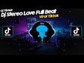 DJ STEREO LOVE FULL BEAT 2021 !! DJ VIRAL TIKTOK TERBARU