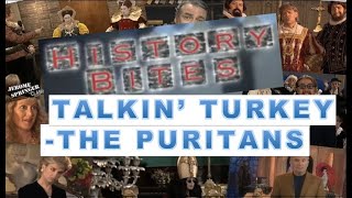 History Bites - Talkin Turkey (The Puritans, All In The Family)