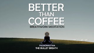 Better than Coffee!  | Bullet Breath | Breathwork Meditation | Pulmonautika