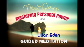 New Day - MASTERING PERSONAL POWER ((Guided Meditation)) With LILIAN EDEN :)