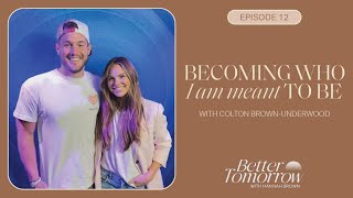 Becoming Who I Am Meant To Be (w/ Colton Brown-Underwood)