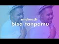 Andmesh - Bisa Tanpamu [Lirik Lagu Indonesia]