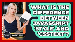 What Is The Difference Between JavaScript 'style' And 'cssText'? - JavaScript Toolkit