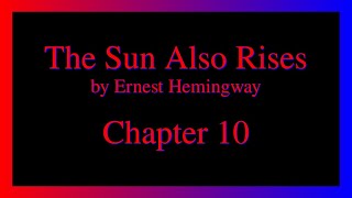 The Sun Also Rises - Chapter 10.