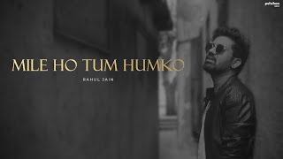 Mile Ho Tum Humko - Unplugged Cover | Rahul Jain | Fever | Tony Kakkar | Neha Kakkar