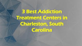 3 Best Addiction Treatment Centers in Charleston, South Carolina | Rehabilitation Centers