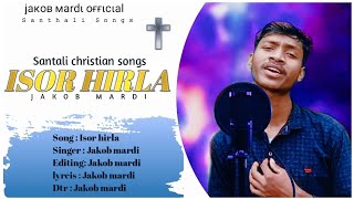 ISOR HIRLA || Santali christian songs || By Jakob mardi || Editing: Jakob mardi |