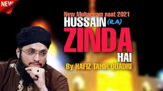 New Muharram Naat 2021 by HAFIZ TAHIR QUADRI || HUSSAIN ZINDA HAI most beautiful & emotional naat