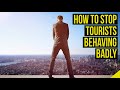 How to Stop Tourists Behaving Badly