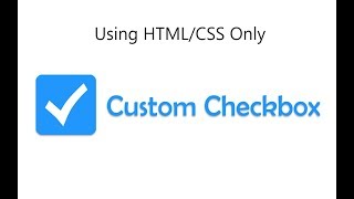 How to create custom checkbox using HTML and CSS only
