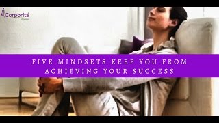 Five Mindsets Keep You From Achieving Your Success