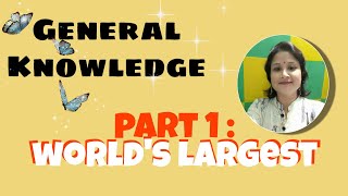 General knowledge. world's largest, part 1 : সাধাৰণ জ্ঞান, পৃথিৱীৰ বৃহত্তম