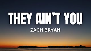 They Ain’t You - Zach Bryan