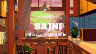 Sajni (Slowed + Reverb) || Jal - The Band🎧