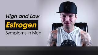 High and Low estrogen symptoms in men:  By Dylan Gemelli