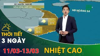 Thời tiết 3 ngày tới (11/03 đến 13/03): Tây Nguyên và Nam Bộ nắng nóng, nhiệt cao | VTC14