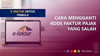 Tutorial e-Faktur untuk pemula: Ubah Kode Faktur Pajak yang salah menggunakan Faktur Pajak Pengganti