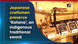 Japanese craftsmen preserve ‘Katana’, an indigenous traditional sword