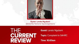 The Current Review – Episode 18 – ActionSA Complaint to SAHRC - Lerato Ngubeni