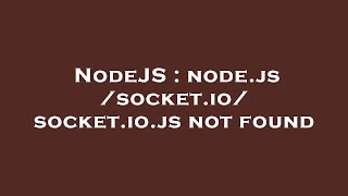 NodeJS : node.js /socket.io/socket.io.js not found