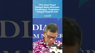 IPCC akan wujud sebagai badan berkanun Suruhanjaya, tingkatkan integriti pasukan polis