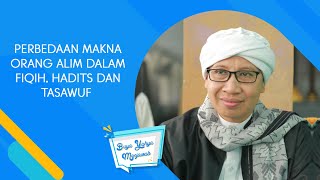 Perbedaan Makna Orang Alim dalam Fiqih, Hadits dan Tasawuf - Buya Yahya Menjawab