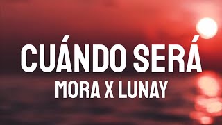 Mora x Lunay - Cuando sera (letra/lyrics)