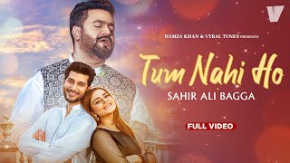 Tum Nahi Ho (Full Song) | Sahir Ali Bagga | Vyral Tunes | Hamza Khan | Latest Song 2021