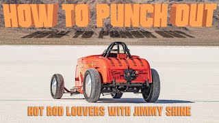 HOW TO PUNCH OUT HOT ROD LOUVERS WITH JIMMY SHINE