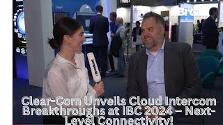 Clear-Com Unveils Cloud Intercom Breakthroughs at IBC 2024 – Next-Level Connectivity!