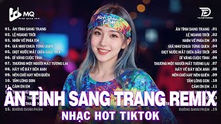 Ân Tình Sang Trang Remix | BXH Nhạc Trẻ Remix Hay Nhất 2025 | Top 15 Bản EDM TikTok Hot Trend
