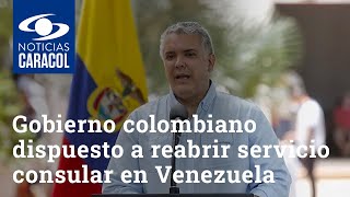 Gobierno colombiano está dispuesto a reabrir el servicio consular en Venezuela
