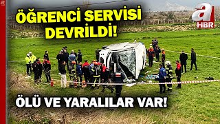 Denizli'de korkunç kaza! Öğrenci servisi devrildi ölü ve yaralılar var | A Haber