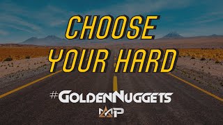 Choosing Your Hard: The Path to an Intentional Life | Golden Nuggets #1