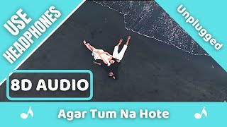 Agar Tum Na Hote (8D AUDIO) | Unplugged Cover | Rahul Jain | Kishore Kumar | 8D Acoustica